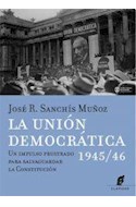 Papel UNION DEMOCRATICA 1945/46 UN IMPULSO FRUSTRADO PARA SALVAGUARDAR LA CONSTITUCION
