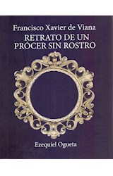 Papel FRANCISCO XAVIER DE VIANA RETRATO DE UN PROCER SIN ROSTRO