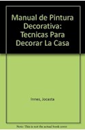 Papel MANUAL DE PINTURA DECORATIVA TECNICAS PARA DECORAR LA CASA (CARTONE)
