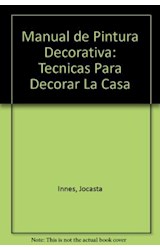 Papel MANUAL DE PINTURA DECORATIVA TECNICAS PARA DECORAR LA CASA (CARTONE)