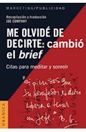 Papel ME OLVIDE DE DECIRTE CAMBIO EL BRIEF CITAS PARA MEDITAR (COLECCION MARKETING / PUBLICIDAD))