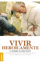 Papel VIVIR HEROICAMENTE LAS PRACTICAS DE LA COMPAÑIA DE JESUS QUE CAMBIARON EL MUNDO (COACHING PERSONAL)