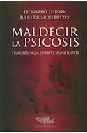 Papel MALDECIR LA PSICOSIS TRANSFERENCIA CUERPO SIGNIFICANTE (2 EDICION) (COLECCION ENSAYO PSICOANALITICO)