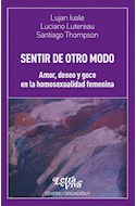 Papel SENTIR DE OTRO MODO AMOR DESEO Y GOCE EN LA HOMOSEXUALIDAD FEMENINA (GENERO / SEXUACION 1)