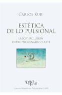 Papel ESTETICA DE LO PULSIONAL LAZO Y EXCLUSION ENTRE PSICOANALISIS Y ARTE (RUSTICA)