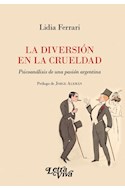 Papel DIVERSION EN LA CRUELDAD PSICOANALISIS DE UNA PASION ARGENTINA (RUSTICA)