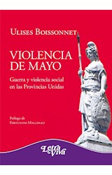 Papel VIOLENCIA DE MAYO GUERRA Y VIOLENCIA SOCIAL EN LAS PROVINCIAS UNIDAS (RUSTICA)