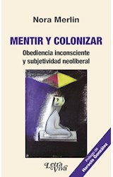 Papel MENTIR Y COLONIZAR (COLECCION POLITICA Y PSICOANALISIS) (PROLOGO DE HORACIO GONZALEZ)