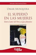 Papel SUPERYO EN LAS MUJERES ENTRE EL AMOR DEL OTRO Y EL GOCE FEMENINO (COLECCION ENSAYO PSICOANALITICO)