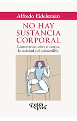 Papel NO HAY SUSTANCIA CORPORAL CONTROVERSIAS SOBRE EL CUERPO LA SOCIEDAD Y EL PSICOANALISIS