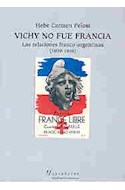 Papel VICHY NO FUE FRANCIA LAS RELACIONES FRANCO ARGENTINAS [1939-1946] (COLECCION NUEVO HACER)