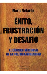 Papel EXITO FRUSTACION Y DESAFIO EL CIRCULO VIRTUOSO DE LA POLITICA ARGENTINA (COLECCION NUEVO HACER)