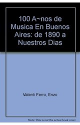 Papel 100 AÑOS DE MUSICA EN BUENOS AIRES DE 1890 A NUESTROS  (CARTONE)