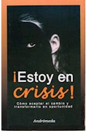 Papel ESTOY EN CRISIS COMO ACEPTAR EL CAMBIO Y TRANSFORMARLO (RUSTICA)