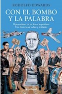 Papel CON EL BOMBO Y LA PALABRA EL PERONISMO EN LAS LETRAS ARGENTINAS UNA HISTORIA DE ODIOS Y LEALTADES