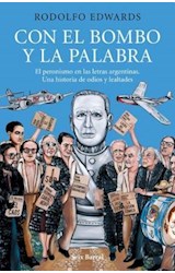 Papel CON EL BOMBO Y LA PALABRA EL PERONISMO EN LAS LETRAS ARGENTINAS UNA HISTORIA DE ODIOS Y LEALTADES