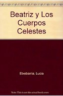 Papel BEATRIZ Y LOS CUERPOS CELESTES [PREMIO NADAL 1998] (COLECCION ANCORA Y DELFIN)