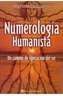 Papel NUMEROLOGIA HUMANISTA UN CAMINO DE LIBERACION DEL SER (4 EDICION) (RUSTICA)