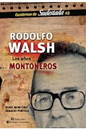 Papel RODOLFO WALSH LOS AÑOS MONTONEROS (CUADERNOS DE SUDESTA  DA N3)