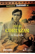 Papel JULIO CORTAZAR LA BIOGRAFIA (CUADERNOS DE SUDESTADA 6)