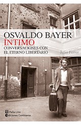 Papel OSVALDO BAYER INTIMO CONVERSACIONES CON EL ETERNO LIBERTARIO