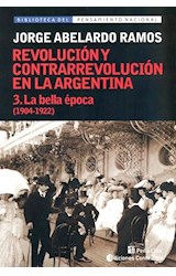 Papel REVOLUCION Y CONTRARREVOLUCION EN LA ARGENTINA 3 LA BELLA EPOCA 1904-1922