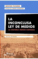 Papel INCONCLUSA LEY DE MEDIOS LA HISTORIA MENOS CONTADA (COLECCION LA SIRINGA) (RUSTICO)