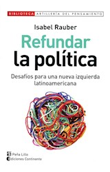 Papel REFUNDAR LA POLITICA DESAFIOS PARA UNA NUEVA IZQUIERDA LATINOAMERICANA (ARTILLERIA DEL PENSAMIENTO)