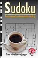 Papel SUDOKU PARA RESOLVER TOMANDO CAFE 3 (TRES NIVELES DE JU  EGO)