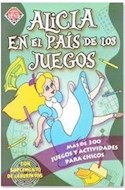 Papel ALICIA EN EL PAIS DE LOS JUEGOS (MAS DE 300 JUEGOS Y AC  TIVIDADES PARA CHICOS) (RUSTICO)