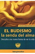Papel BUDISMO LA SENDA DEL ALMA DESCUBRA UNA NUEVA FORMA DE VER LA VIDA (COLECCION PARAMITAS)
