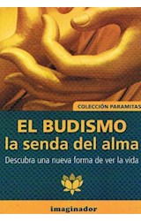 Papel BUDISMO LA SENDA DEL ALMA DESCUBRA UNA NUEVA FORMA DE VER LA VIDA (COLECCION PARAMITAS)