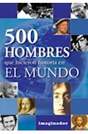 Papel 500 HOMBRES QUE HICIERON HISTORIA EN EL MUNDO