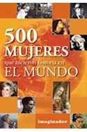 Papel 500 MUJERES QUE HICIERON HISTORIA EN EL MUNDO