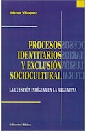 Papel PROCESOS IDENTITARIOS Y EXCLUSION SOCIOCULTURAL LA CUESTION INDIGENA EN LA ARGENTINA
