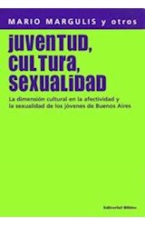 Papel JUVENTUD CULTURA SEXUALIDAD LA DIMENSION CULTURAL EN LA EFECTIVIDAD Y LA SEXUALIDAD [2/EDICION]