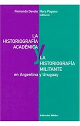 Papel HISTORIOGRAFIA ACADEMICA Y LA HISTORIOGRAFIA MILITANTE  EN ARGENTINA Y URUGUAY