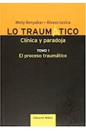 Papel LO TRAUMATICO CLINICA Y PARADOJA 1 EL PROCESO TRAUMATICO