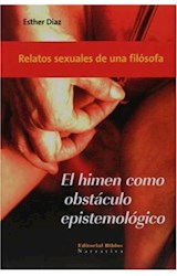 Papel HIMEN COMO OBSTACULO EPISTEMOLOGICO RELATOS SEXUALES DE UNA FILOSOFA (COLECCION NARRATIVA) (RUSTICA)