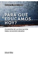 Papel PARA QUE EDUCAMOS HOY FILOSOFIA DE LA EDUCACION PARA UN NUEVO MUNDO (2 EDICION)