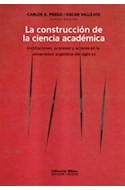 Papel CONSTRUCCION DE LA CIENCIA ACADEMICA INSTITUCIONES PROCESOS Y ACTORES EN LA UNIVERSIDAD ARGENTINA