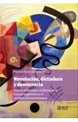 Papel REVOLUCION DICTADURA Y DEMOCRACIA LOGICAS MILITANTES Y MILITARES EN LA HISTORIA ARGENTINA (RUSTICO)