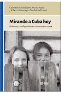 Papel MIRANDO A CUBA HOY REFORMAS Y CONFIGURACIONES EN UNA NUEVA ETAPA (RUSTICA)