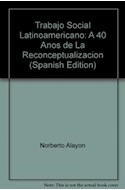 Papel TRABAJO SOCIAL LATINOAMERICANO A 40 AÑOS DE LA RECONCEPTUALIZACION (COLECCION CIENCIAS SOCIALES)