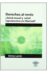 Papel DERECHOS AL REVES SALUD SEXUAL Y SALUD REPRODUCTIVA SIN  LIBERTAD (COLECCION DESARROLLO SOC
