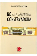 Papel NO A LA ARGENTINA CONSERVADORA (COLECCION CIENCIAS SOCIALES)