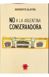 Papel NO A LA ARGENTINA CONSERVADORA (COLECCION CIENCIAS SOCIALES)