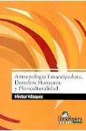 Papel ANTROPOLOGIA EMANCIPADORA DERECHOS HUMANOS Y PLURICULTURALIDAD (RUSTICA)