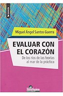 Papel EVALUAR CON EL CORAZON DE LOS RIOS DE LAS TEORIAS AL MAR DE LA PRACTICA (COLECCION EDUCACION)