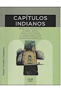 Papel CAPITULOS INDIANOS BREVES ENSAYOS SOBRE ARTE ARQUITECTURA Y URBANISMO DE HISPANOAMERICA